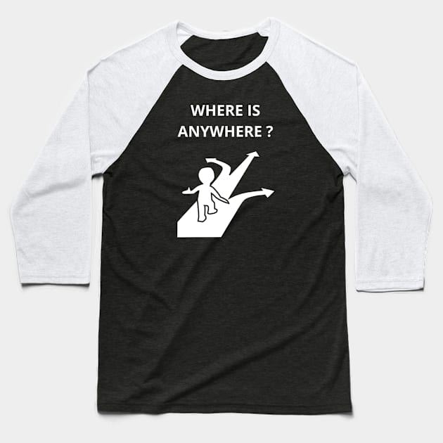 Where is anywhere? Baseball T-Shirt by PopArtyParty